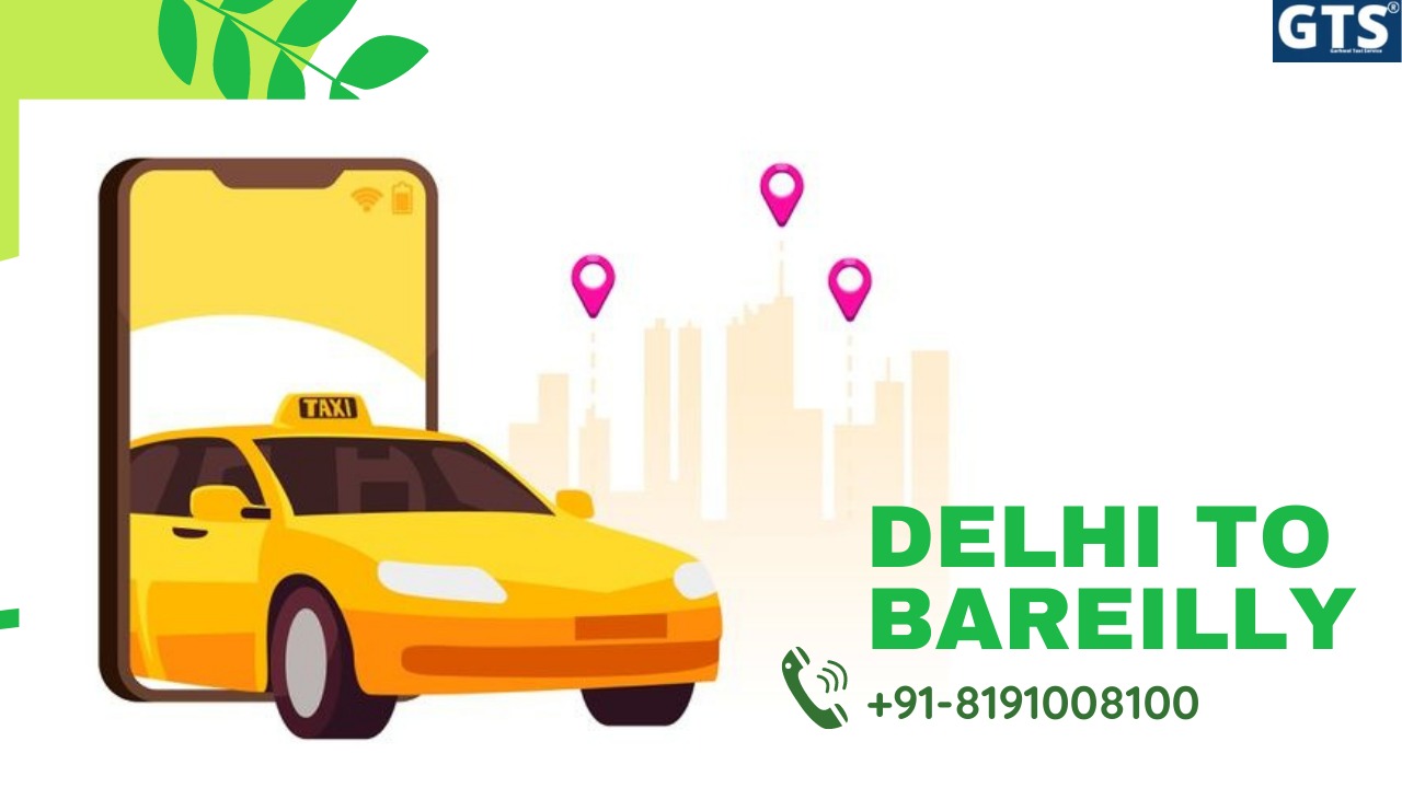Delhi To  Bareilly Cabs Service | Upto 25% Off |Call Us GTS Cab +91 819-100-8100