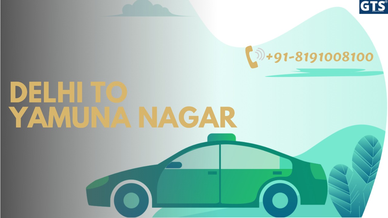 Delhi To  Yamunanagar Cabs Service | Upto 25% Off |Call Us GTS Cab +91 819-100-8100