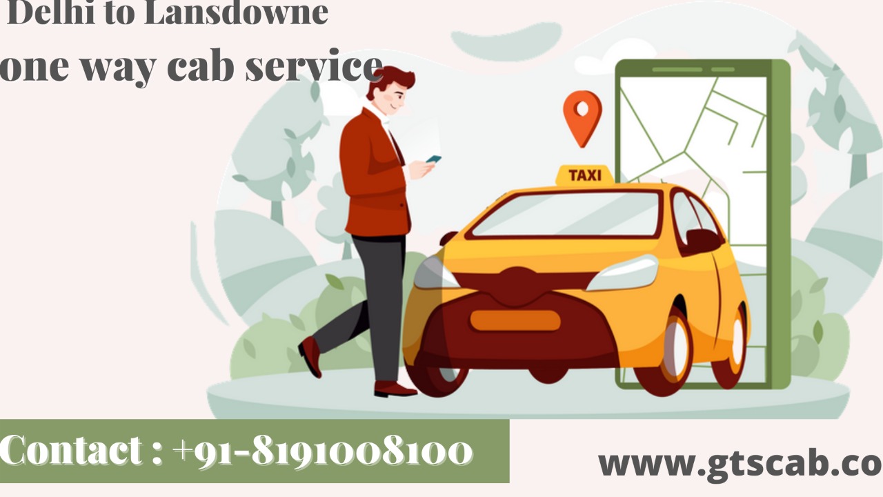Delhi To Lansdowne Cabs Service | Upto 25% Off |Call Us GTS Cab +91 819-100-8100
