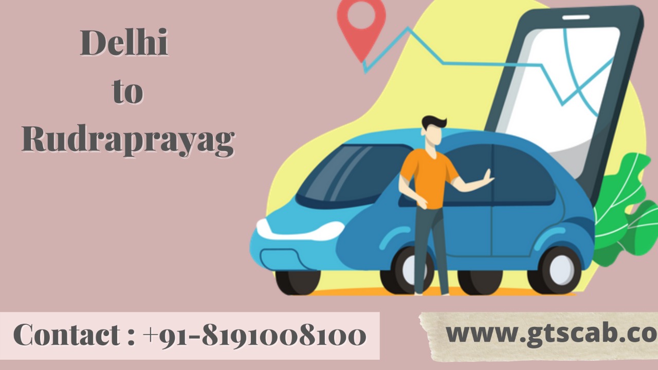 Delhi To Rudraprayag Cabs Service | Upto 25% Off |Call Us GTS Cab +91 819-100-8100