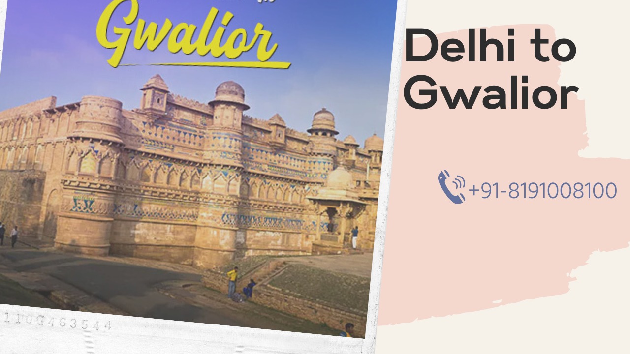Delhi To Gwalior Cabs Service | Upto 25% Off |Call Us GTS Cab +91 819-100-8100