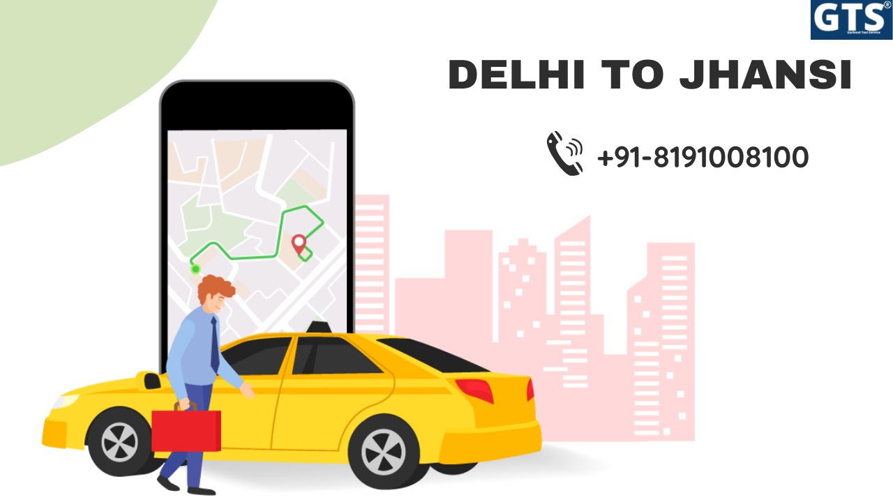Delhi To  Jhansi Cabs Service | Upto 25% Off |Call Us GTS Cab +91 819-100-8100